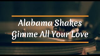 Alabama Shakes  Gimme All Your Love lyrics [upl. by Danna703]