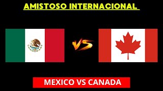 MEXICO VS CANADA EN VIVO  AMISTOSO INTERNACIONAL  HORARIO Y DONDE VER EN VIVO [upl. by Dorelia482]