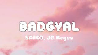 SAIKO JC Reyes  BADGYAL Letra [upl. by Aseret152]