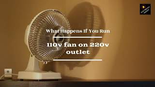 What Happens if 110 v Fan on 220 v Outlet Direct Answer [upl. by Bj]