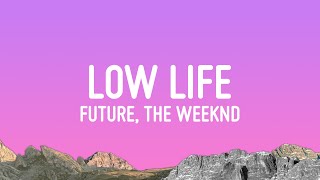 Future  Low Life Lyrics ft The Weeknd [upl. by Fahland]