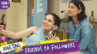 Dice Media  Adulting  Web Series  S01E03  Friends Ya Followers [upl. by Andros]