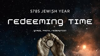 5785 Hebrew Year Prophetic Meaning Redeeming the Time by the Grace of God  5785 Jewish Year [upl. by Cerellia]