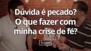 Dúvida é pecado O que fazer com minha crise de fé  VEcast 8 [upl. by Zilber245]