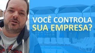 CONTROLES NA GESTÃO DA SUA EMPRESA PARA TER SUCESSO EMPRESARIAL [upl. by Falo]