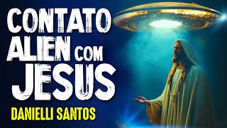 RELATO ALIEN com JESUS CRISTO  DANIELLI SANTOS 422 [upl. by Yenoh]