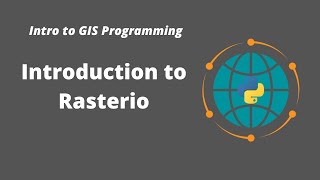 Intro to GIS Programming  Week 6 Introduction to Rasterio [upl. by Newsom]