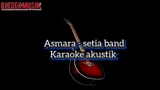 ASMARA  SETIA BAND KARAOKE AKUSTIK [upl. by Golter]