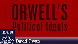 What Were Orwell’s Beliefs and Ideals  David Dwan [upl. by Haberman556]