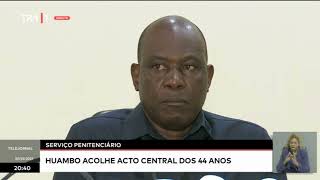 Serviços penitenciários  Huambo acolhe acto central dos 44 anos [upl. by Orestes]