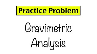 Practice Problem Gravimetric Analysis [upl. by Airlia757]