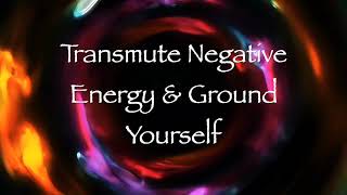 Transmute Negative Energy and Ground Yourself Energy Healing [upl. by Weir]