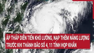 Điểm nóng Áp thấp diễn tiến khó lường liên tục nạp thêm năng lượng trước khi thành bão số 4 [upl. by Anairt281]