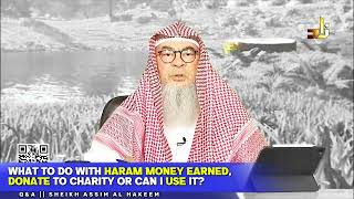 What to do with haram money earned donate to charity or can I use it assimalhakeem JAL [upl. by Ogren974]