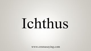 How To Say Ichthus [upl. by Artina]