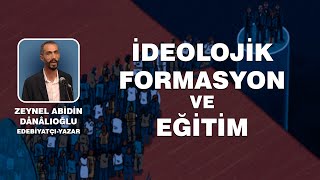 ZEYNEL ABİDİN DANALIOĞLU  İDEOLOJİK FORMASYON VE EĞİTİM [upl. by Hunter]