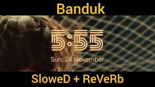 BANDUK 555 Slowed reverb verson music [upl. by Naeroled919]