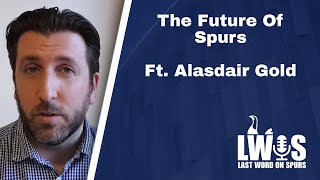 The Future Of Spurs Ft Alasdair Gold  Feature Special Podcast [upl. by Yrhcaz]