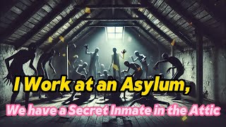 I Work in an Asylum There’s a Hidden Inmate in the Attic  Creepy Stories from The Web [upl. by Kariv]