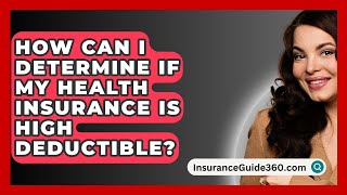 How Can I Determine If My Health Insurance Is High Deductible  InsuranceGuide360com [upl. by Timothy]