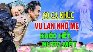 Vu Lan Báo Hiếu 2023  Hát Về Mẹ Cha Vu Lan Nhạc Vu Lan ĐẠO LÀM CON  80 Bài Nghe Là Khóc Nức Nở [upl. by Koziarz86]