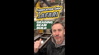 Fabrication Shop Safari Grading Beam [upl. by Rehpotsirh]