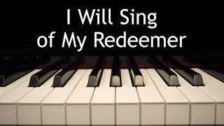 I Will Sing of My Redeemer  piano instrumental hymn with lyrics [upl. by Akerboom196]