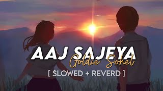 Aaj Sajeya Ae Ve  Slowed  Reverd  Song  Goldie Sohel  Darma  Slowed Music  Saregama [upl. by Nonad70]