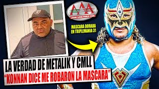 La VERDAD sobre la SALIDA de METALIK del CMLL Mascara Dorada en TRIPLEMANIA 31KONNAN ACUSA de ROBO [upl. by Kauffman]