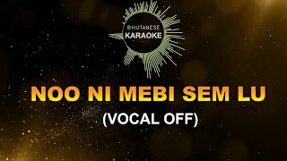 NO NI MEBI SEM LU VOCAL OFF  Bhutanese Karaoke [upl. by Phox60]