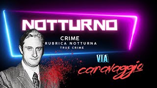 Via Caravaggio  NOTTURNO CRIME  RUBRICA NOTTURNA  TRUE CRIME [upl. by Oicam]