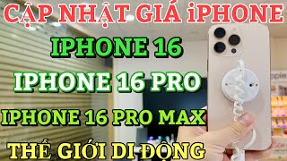 Cập Nhật Giá IPHONE 16 amp IPHONE 16 PRO MAX CUỐI TUẦN Tại Thế Giới Di Động [upl. by Aronas496]