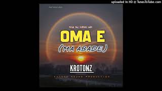 OMA E Ma AbadeKrotonz [upl. by Naerol]