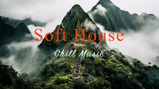 Soft House 2024 🌲⛰️Chill Music Mix【House  Relaxing Mix  Instrumental】 [upl. by Nyrroc]