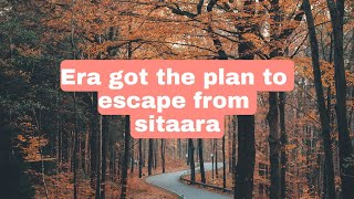 Era got the plan to escape from sitaara [upl. by Adlaremse]