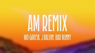 AM Remix  Nio Garcia J Balvin Bad Bunny Lyrics Video [upl. by Shari749]