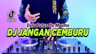 DJ DULU PUTUS ITU MAUMU  JANGAN CEMBURU REMIX FULL BASS VIRAL TIKTOK TERBARU 2023 [upl. by Renelle]