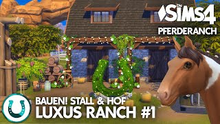 Stall amp Hof BAUEN mit Pferderanch Luxus Ranch bauen 1 Die Sims 4 Lets Build deutsch [upl. by Aslin]