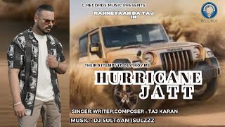 New Music 4k Video Song HURRICANE JATT Singer Taj Karan Rahneyaan Da Taj [upl. by Vernice]