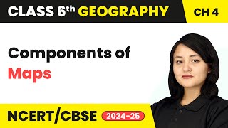 Components of Maps  Maps  Class 6 Geography Chapter 4  CBSE 202425 [upl. by Ahsyen]