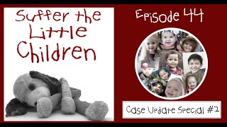 Suffer the Little Children Podcast  Episode 44 Case Update Special 2 [upl. by Enyawal89]