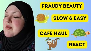 FRAUDY BEAUTY SLOW amp EASY CAFE HAUL REACT [upl. by Sager]