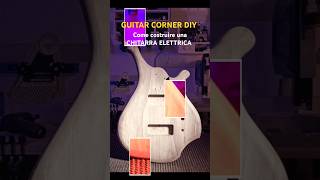 Come costruire una CHITARRA ELETTRICA Fai Da Te faidate chitarra guitar diyguitar diy [upl. by Jessabell]