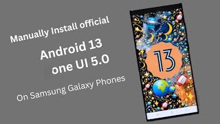 How to install Official Android 13 One UI 50 Manually on Samsung Galaxy Phones [upl. by Hodgkinson755]