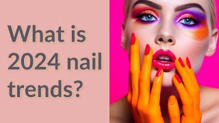 What is 2024 nail trends [upl. by Rubens]