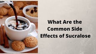 What Are the Common Side Effects of Sucralose [upl. by Arrej873]