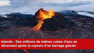 Islande  Des millions de mètres cubes d’eau se déversent après la rupture d’un barrage glacier [upl. by Soinotna]