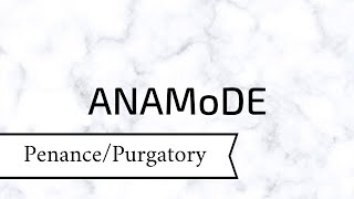 ANAMoDE Penance amp Purgatory [upl. by Kannry]