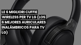 Le 6 migliori cuffie wireless per TV LG Los 6 mejores auriculares inalámbricos para TV LG [upl. by Aitra93]