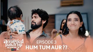 Arranged Patch Up Season 2  Episode 3  Hum Tum Aur   Ft ankushbahuguna amp Bhagyashree [upl. by Anair]